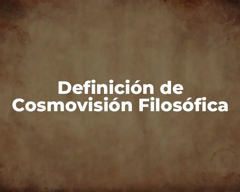 Definición de Cosmovisión Filosófica
