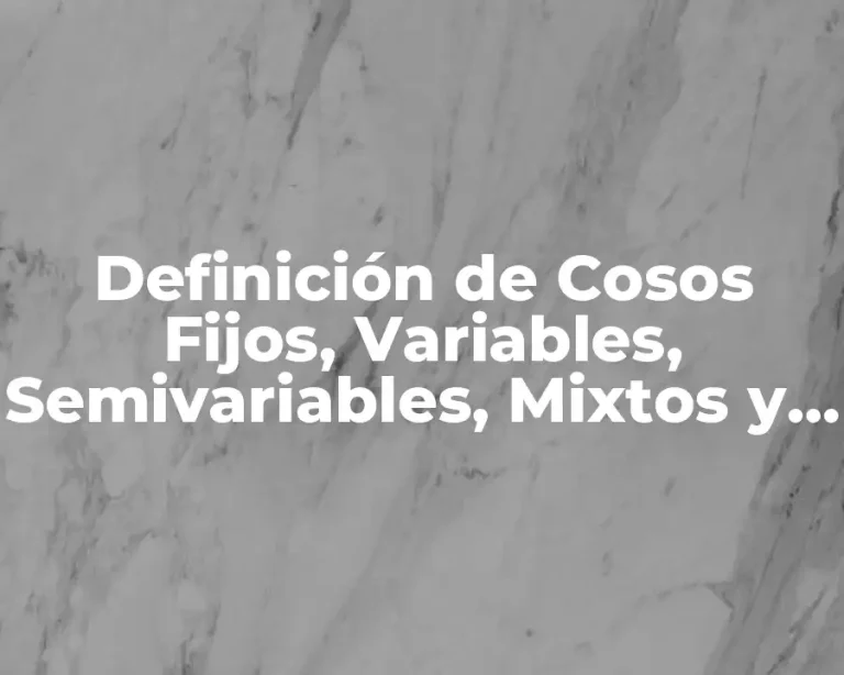 Definición de Cosos Fijos, Variables, Semivariables, Mixtos y Escalonados