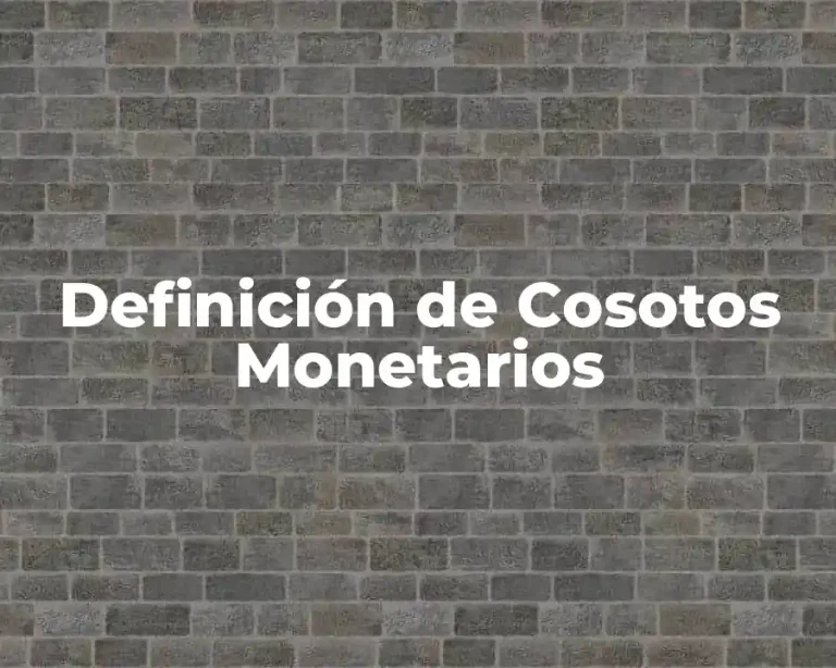 Definición de Cosotos Monetarios