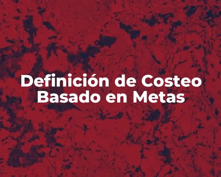 Definición de Costeo Basado en Metas