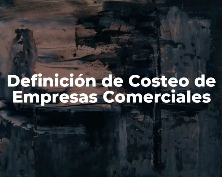 Definición de Costeo de Empresas Comerciales