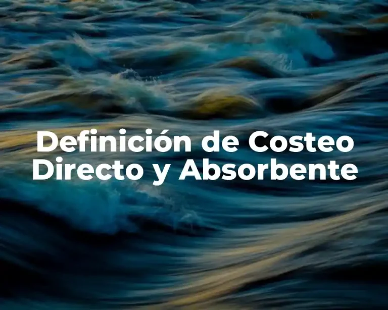 Definición de Costeo Directo y Absorbente