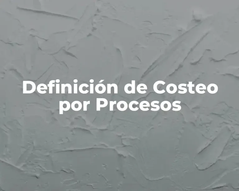 Definición de Costeo por Procesos