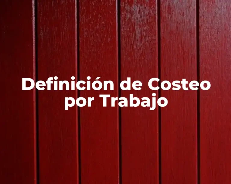 Definición de Costeo por Trabajo