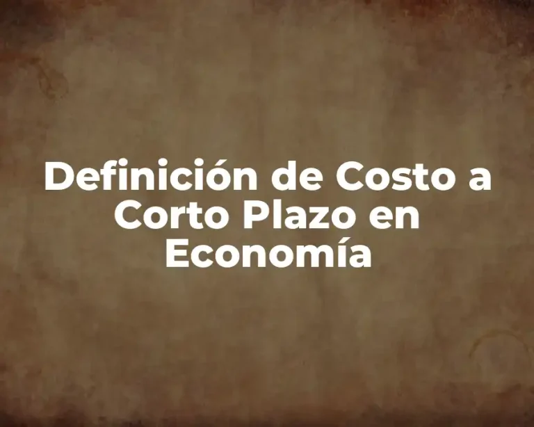 Definición de Costo a Corto Plazo en Economía