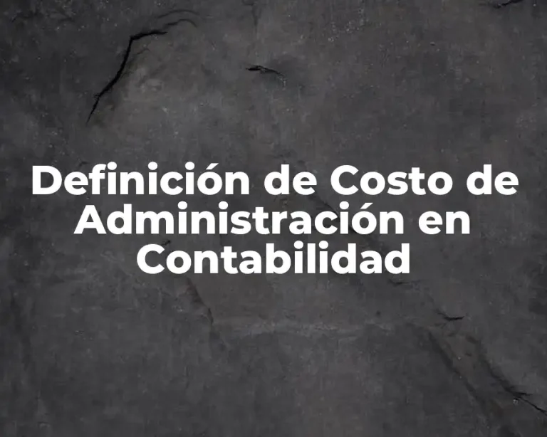 Definición de Costo de Administración en Contabilidad