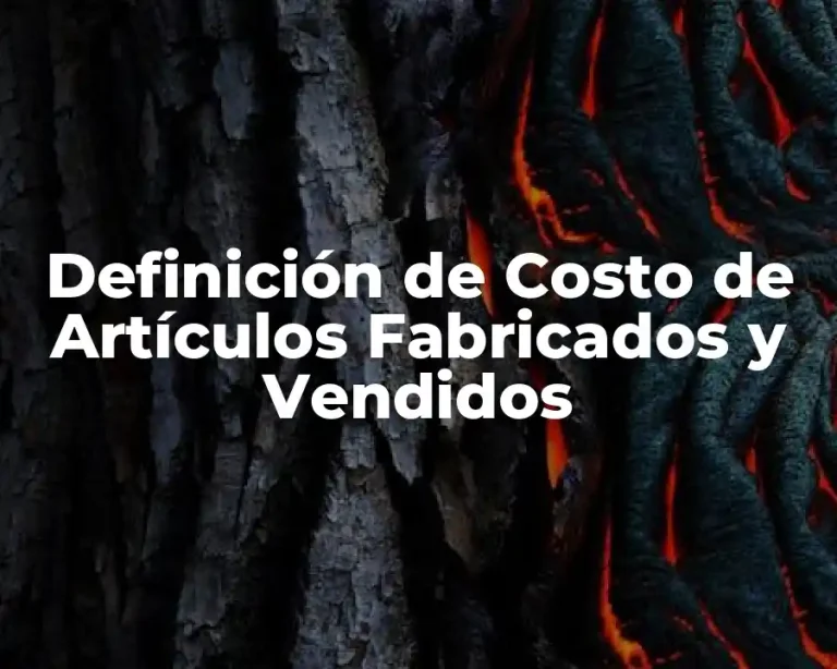 Definición de Costo de Artículos Fabricados y Vendidos