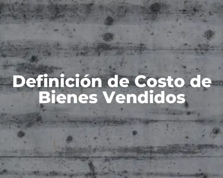 Definición de Costo de Bienes Vendidos