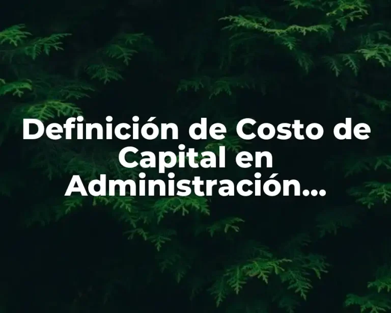 Definición de Costo de Capital en Administración Financiera
