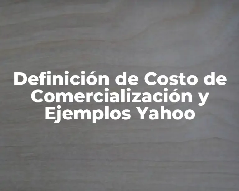 Definición de Costo de Comercialización y Ejemplos Yahoo