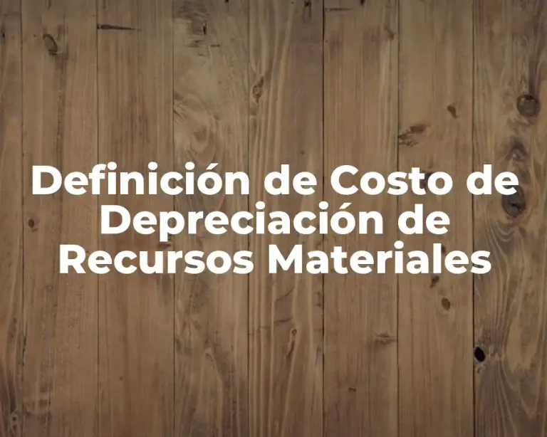 Definición de Costo de Depreciación de Recursos Materiales