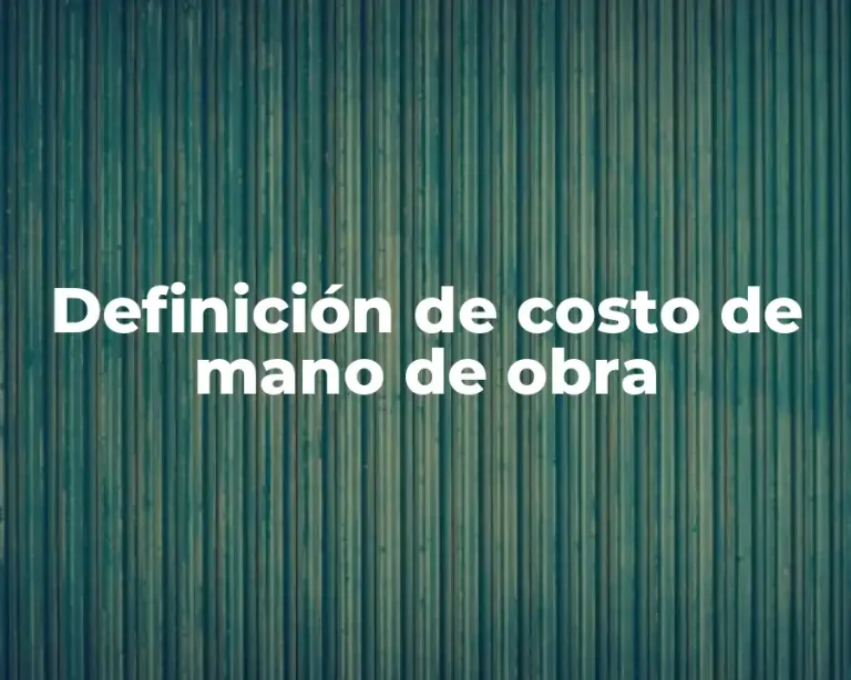 Definición de costo de mano de obra