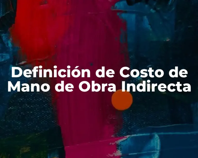 Definición de Costo de Mano de Obra Indirecta