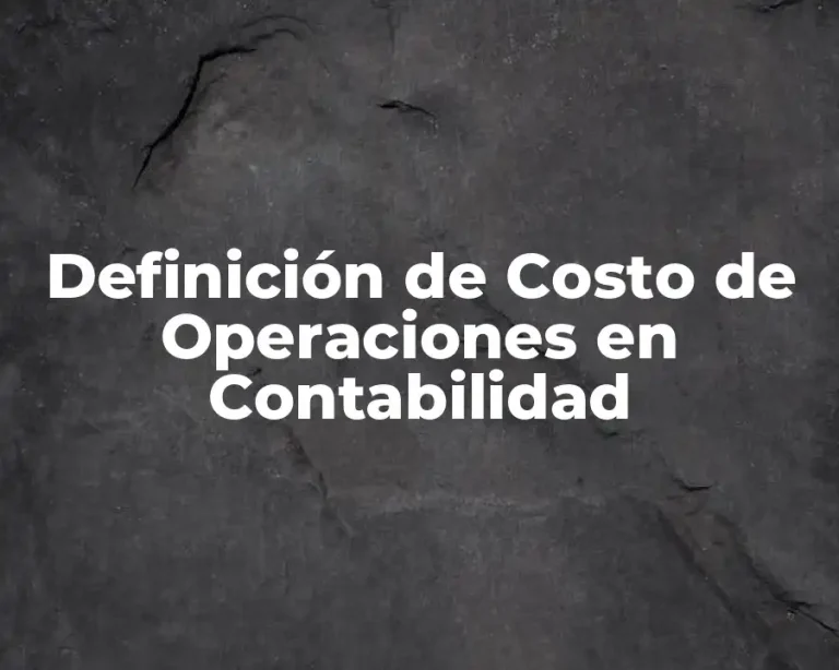 Definición de Costo de Operaciones en Contabilidad