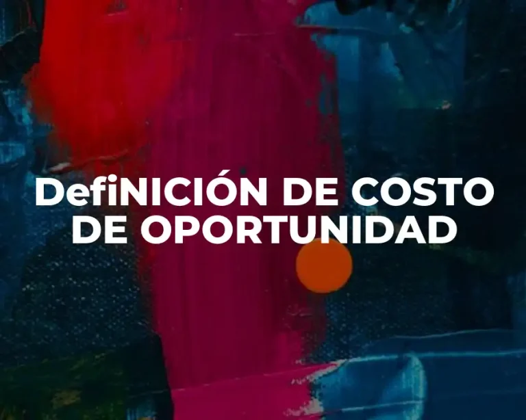 DefiNICIÓN DE COSTO DE OPORTUNIDAD