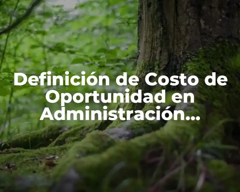 Definición de Costo de Oportunidad en Administración Financiera
