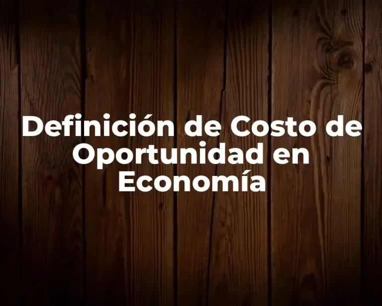 Definición de Costo de Oportunidad en Economía