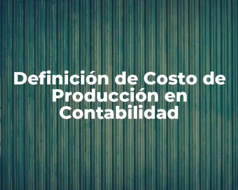 Definición de Costo de Producción en Contabilidad
