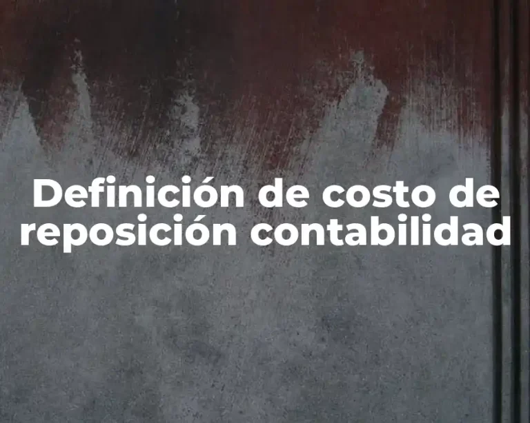 Definición de costo de reposición contabilidad