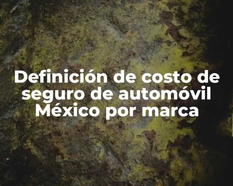 Definición de costo de seguro de automóvil México por marca
