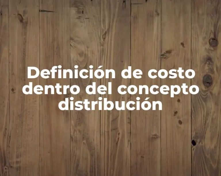 Definición de costo dentro del concepto distribución