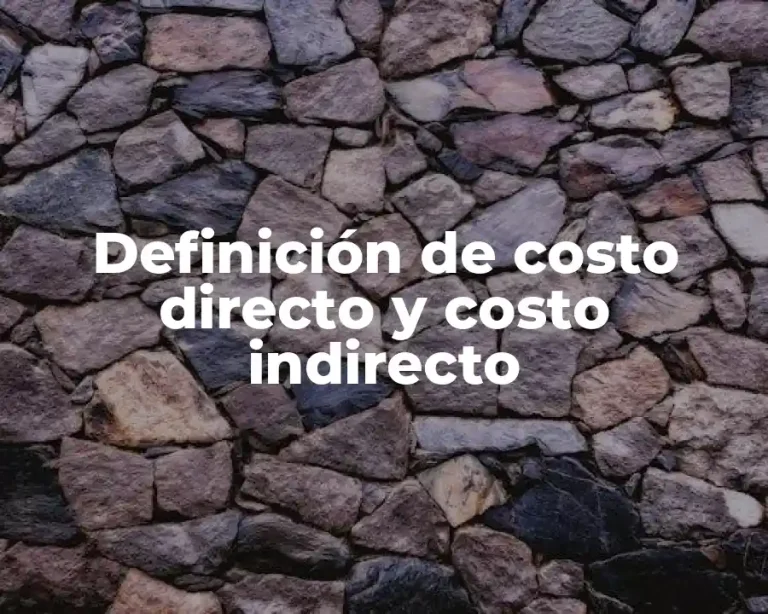 Definición de costo directo y costo indirecto