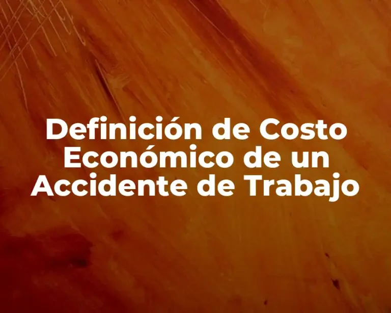 Definición de Costo Económico de un Accidente de Trabajo