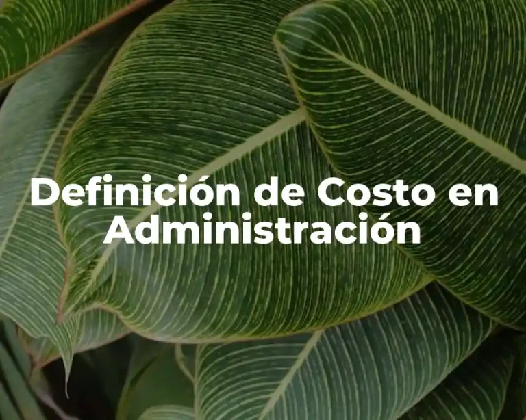 Definición de Costo en Administración