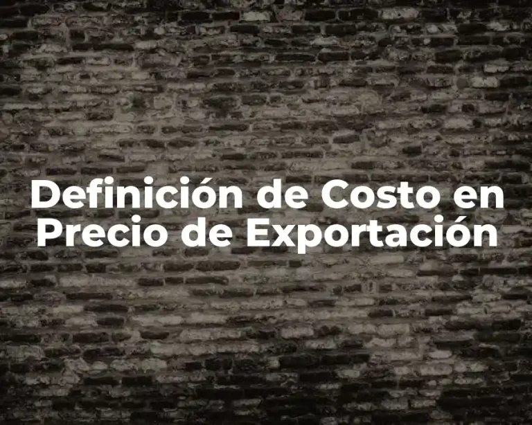 Definición de Costo en Precio de Exportación
