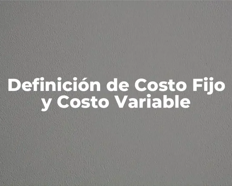 Definición de Costo Fijo y Costo Variable