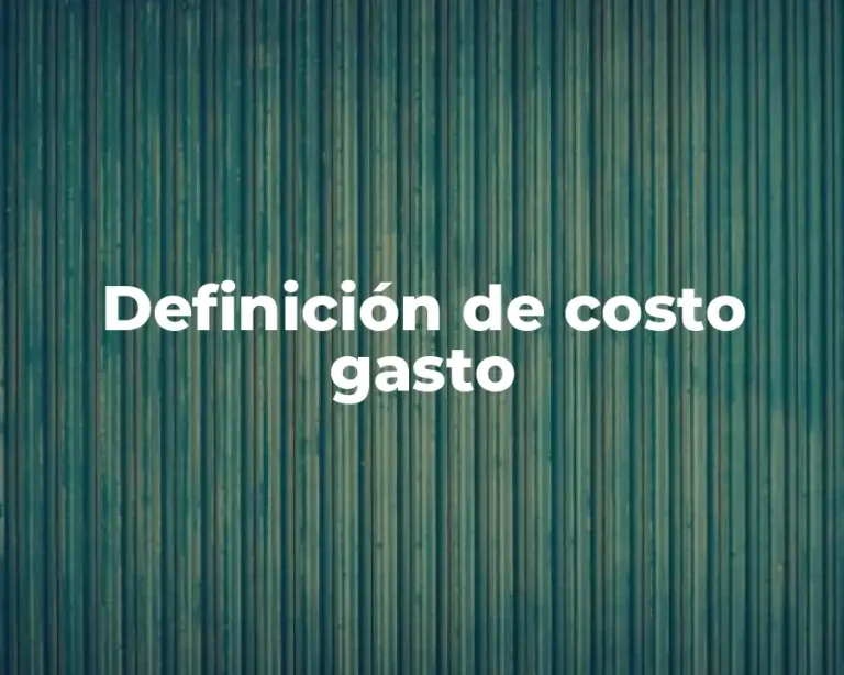 Definición de costo gasto