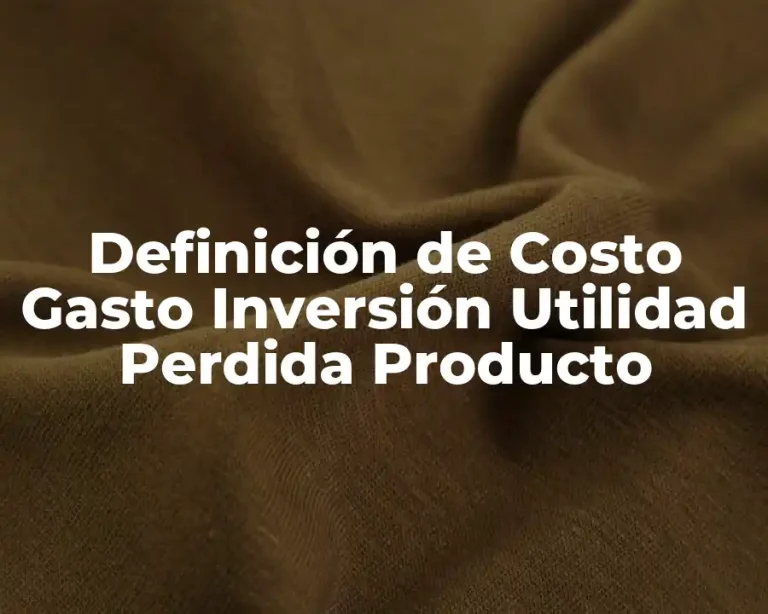 Definición de Costo Gasto Inversión Utilidad Perdida Producto