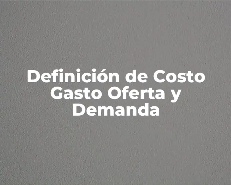 Definición de Costo Gasto Oferta y Demanda