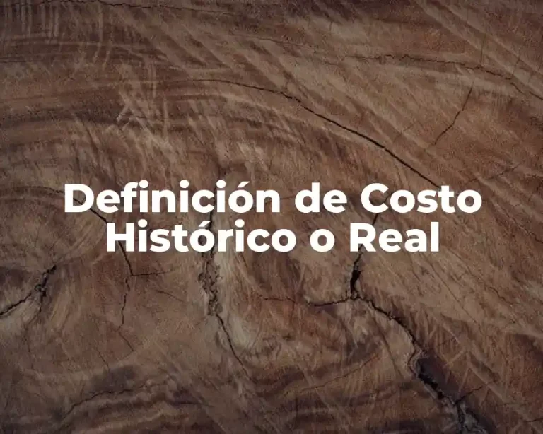 Definición de Costo Histórico o Real