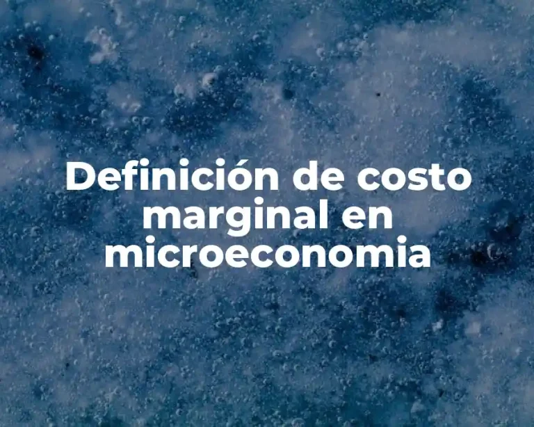 Definición de costo marginal en microeconomia