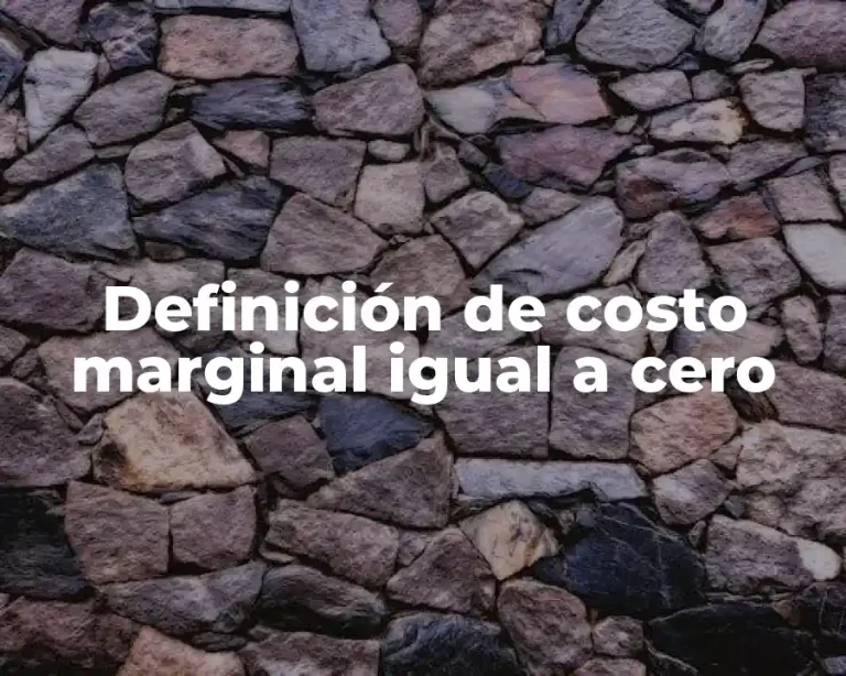 Definición de costo marginal igual a cero