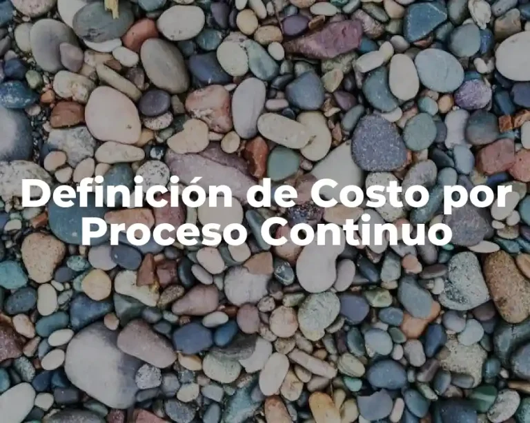 Definición de Costo por Proceso Continuo