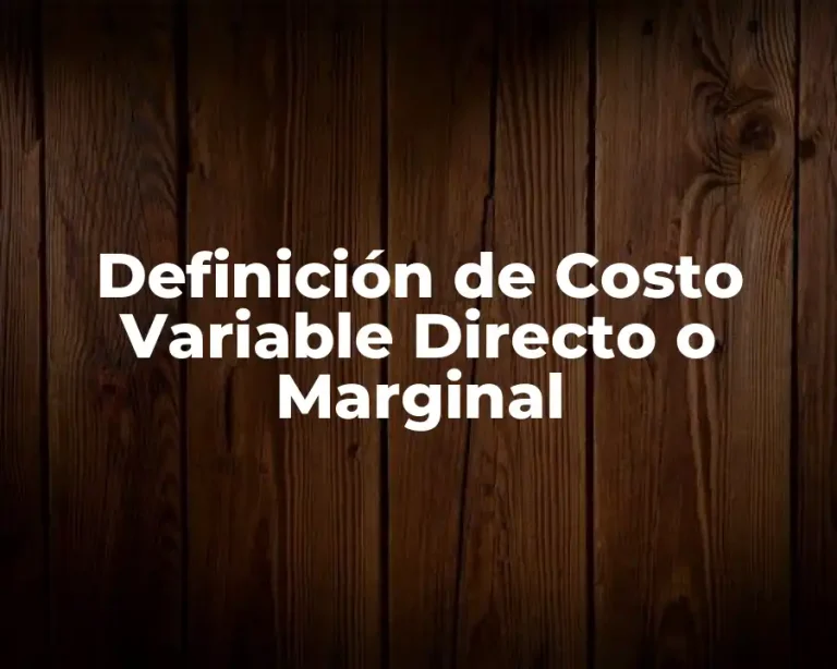 Definición de Costo Variable Directo o Marginal