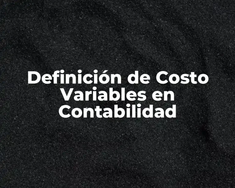 Definición de Costo Variables en Contabilidad