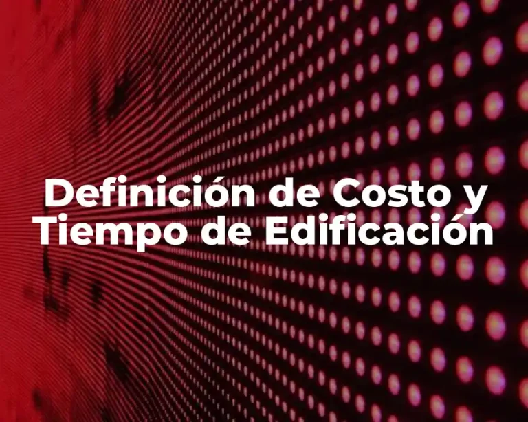 Definición de Costo y Tiempo de Edificación