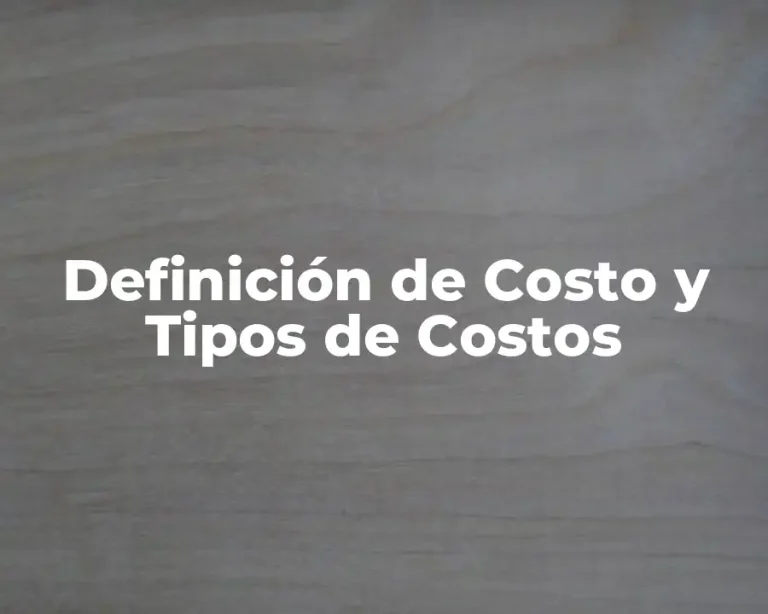 Definición de Costo y Tipos de Costos