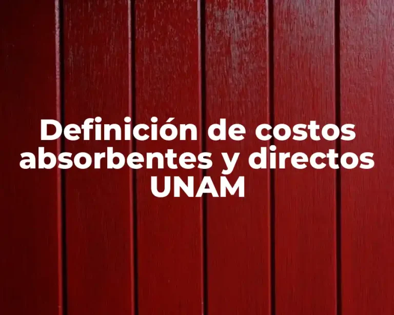Definición de costos absorbentes y directos UNAM