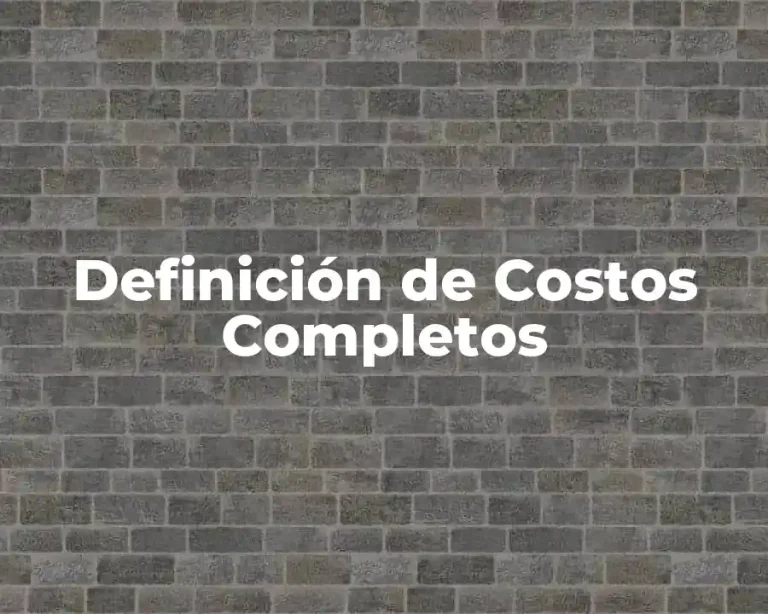 Definición de Costos Completos