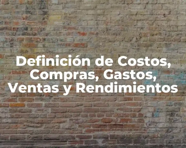 Definición de Costos, Compras, Gastos, Ventas y Rendimientos