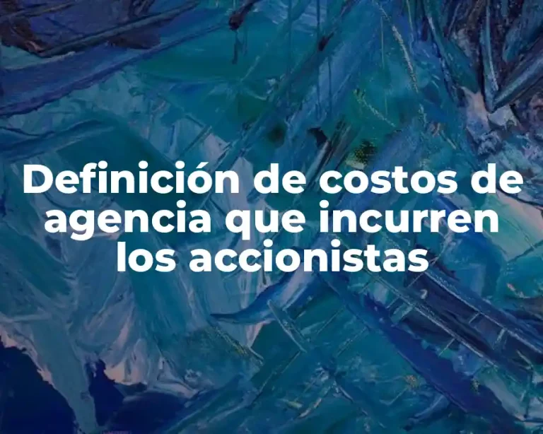 Definición de costos de agencia que incurren los accionistas