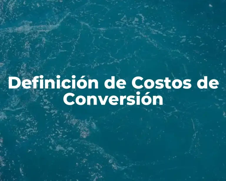 Definición de Costos de Conversión