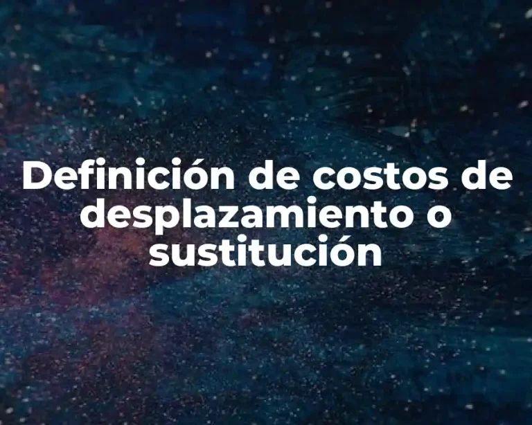 Definición de costos de desplazamiento o sustitución