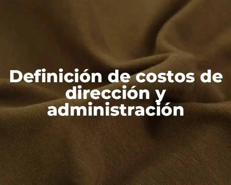 Definición de costos de dirección y administración