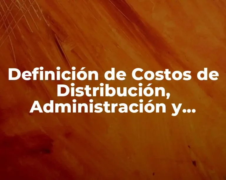 Definición de Costos de Distribución, Administración y Financiamiento