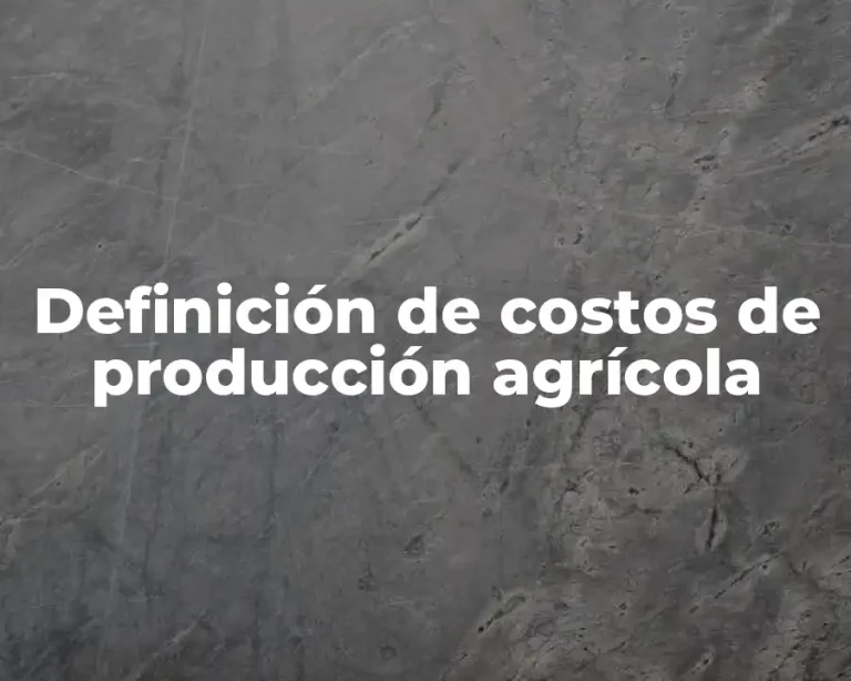 Definición de costos de producción agrícola